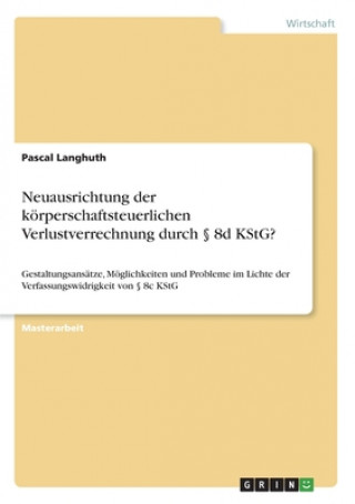 Neuausrichtung der körperschaftsteuerlichen Verlustverrechnung durch § 8d KStG?