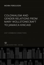 Colonialism and Gender Relations from Mary Wollstonecraft to Jamaica Kincaid