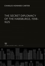 The Secret Diplomacy of the Habsburgs, 1598-1625