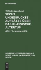 Sechs Ungedruckte Aufsatze UEber Das Klassische Altertum
