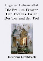 Frau im Fenster / Der Tod des Tizian / Der Tor und der Tod (Grossdruck)