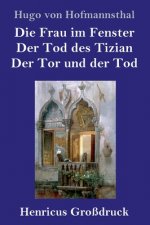 Frau im Fenster / Der Tod des Tizian / Der Tor und der Tod (Grossdruck)