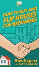 How To Buy and Flip Houses For Beginners