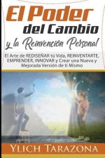 El Poder del Cambio y la Reinvención Personal: El arte de REDISE?AR tú vida, REINVENTARTE, emprender, innovar y crear una nueva y mejorada versión de