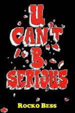 U Can't B Serious