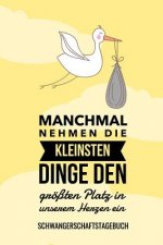 Manchmal Nehmen Die Kleinsten Dinge Den Größten Platz in Unserem Herzen Ein Schwangerschaftstagebuch: A5 52 Wochen Kalender als Geschenk für Schwanger