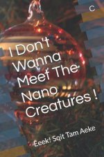 I Don't Wanna Meet The Nano Creatures !: Eeek! Sqit Tam Aeke