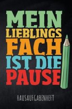 Mein Lieblingsfach ist die Pause Hausaufgabenheft: mit Stundenplan, Terminen und täglichem Kalender für Hausaufgaben und Schularbeiten zur perfekten O