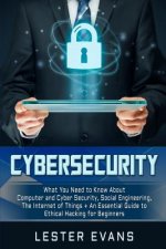 Cybersecurity: What You Need to Know about Computer and Cyber Security, Social Engineering, the Internet of Things + an Essential Gui