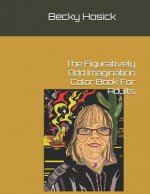 The Figuratively Odd Imagination Color Book For Adults