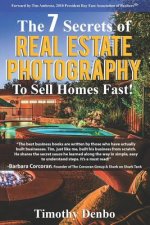 The 7 Secrets of Real Estate Photography to Sell Homes Fast!: Are The Wrong Photos Losing You Money? Learn The 7 Secrets of How Top Producers Turn One