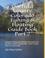 Garfield County Colorado Fishing & Floating Guide Book Part 2: Complete Fishing and Floating Information for Garfield County Colorado Part 2 from Crys