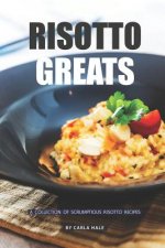 Risotto Greats: A Collection of Scrumptious Risotto Recipes