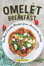 Omelet Breakfast: The Best Omelet Recipes from Around the World