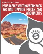 Nevada Test Prep Persuasive Writing Workbook Grade 5: Writing Opinion Pieces and Arguments