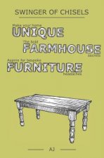 Swinger of Chisels: Make Your Home Unique, the Bold Farmhouse Secrets & Aspirin for Bespoke Furniture Headaches
