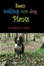 Seen Walking Our Dog.: Plants.