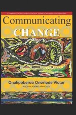Communicating Change: A Compilation of Articles, Perspectives and Ideas, Towards the Reformation of the Nigerian State