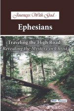 Journeys With God - Ephesians: Traveling the High Road: Revealing the Mystery in Christ