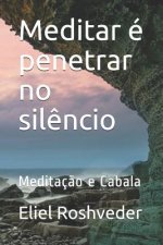 Meditar É Penetrar No Sil?ncio: Meditaç?o E Cabala
