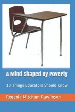 A Mind Shaped By Poverty: 10 Things Educators Should Know