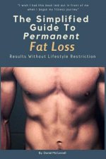 The Simplified Guide to Permanent Fat Loss: Results Without Lifestyle Restriction