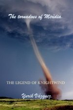 The tornadoes of Mir?dia.: The legend of Knight Wind.