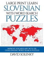 Large Print Learn Slovenian with Word Search Puzzles: Learn Slovenian Language Vocabulary with Challenging Easy to Read Word Find Puzzles