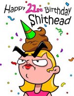 Happy 21st Birthday Shithead: Forget the Birthday Card and Get This Funny Birthday Password Book Instead!