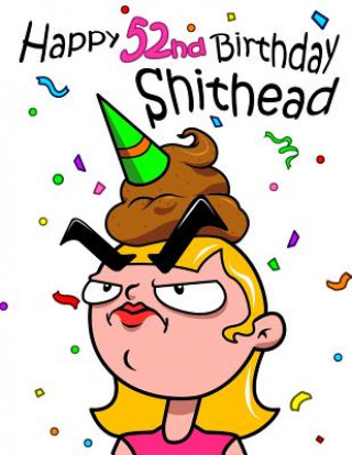 Happy 52nd Birthday Shithead: Forget the Birthday Card and Get This Funny Birthday Password Book Instead!