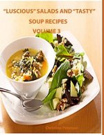 Luscious Salads and Tasty Soup Recipes Volume 3: Every page has space for notes, 35 Assorted titles which have different ingredients