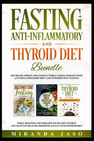 Fasting, Anti-Inflammatory and Thyroid Diet Bundle: Decrease Anxiety While Losing Weight with Anti-Inflammatory Diet and Intermittent Fasting. Boost M