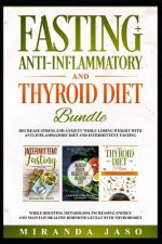 Fasting, Anti-Inflammatory and Thyroid Diet Bundle: Decrease Anxiety While Losing Weight with Anti-Inflammatory Diet and Intermittent Fasting. Boost M