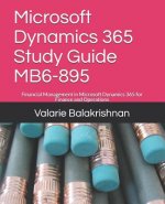 Microsoft Dynamics 365 Study Guide Mb6-895: Financial Management in Microsoft Dynamics 365 for Finance and Operations