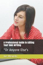 A Professional Guide to Editing Your Own Writing*: *or Anyone Else's