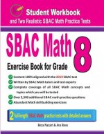 Sbac Math Exercise Book for Grade 8: Student Workbook and Two Realistic Sbac Math Tests