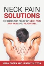 Neck Pain Solutions: Exercises for Relief of Neck Pain, Arm Pain, and Headaches