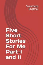Five Short Stories for Me Part-I and II