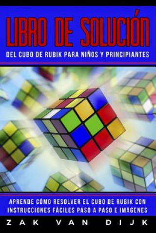 Libro de Solución del Cubo de Rubik Para Ni?os Y Principiantes: Aprende Cómo Resolver El Cubo de Rubik Con Instrucciones Fáciles Paso a Paso E Imágene
