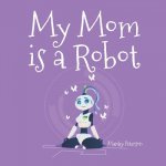 My Mom is a Robot
