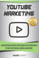 Youtube Marketing: Advertising Basics for Absolute Beginners to Win the Social Media Warfare