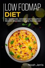 Low-Fodmap Diet: 50+ Smoothies, Dessert and Breakfast Recipes Designed for Low-Fodmap Diet( Ibd & Celiac Disease Effective Approach)