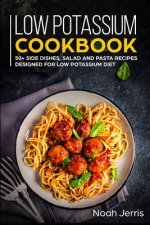 Low Potassium Cookbook: 50+ Side Dishes, Salad and Pasta Recipes Designed for Low Potassium Diet