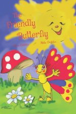 The Friendly Butterfly: A heart-warming tale of sharing, understanding differences, keeping a positive attitude and learning to count numbers.