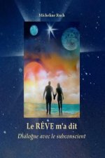 Le R?ve m'a Dit...: Dialogue Avec Le Subconscient