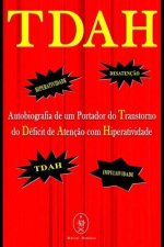 TDAH - Autobiografia de um Portador do Transtorno do Déficit de Atenç?o com Hiperatividade