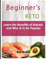 Beginner's Keto: Learn the Benefits of Ketosis and Why It Is So Popular