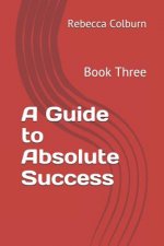A Guide to Absolute Success: Book Three