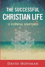 The Successful Christian Life: 12 Essential Scriptures