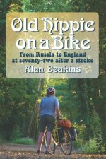 Old Hippie on a Bike: From Russia to England at 72 After a Stroke